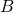 Rendered by QuickLaTeX.com B